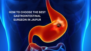 How to Choose the Best Gastrointestinal Surgeon in Jaipur