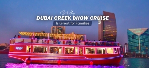 Why the Dubai Creek Dhow Cruise Is Perfect for Families