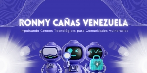 Ronmy Cañas Venezuela: Impulsando Centros Tecnológicos para Comunidades Vulnerables