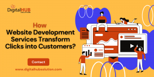 How Website Development Services Transform Clicks into Customers?