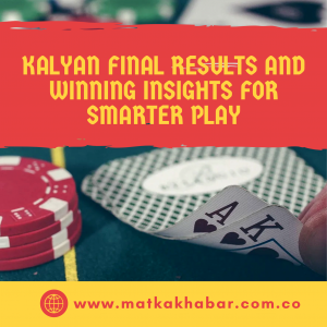Kalyan Final results and winning insights for smarter play