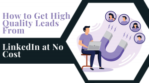 How to Get High Quality Leads From LinkedIn at No Cost