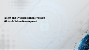 Patent and IP Tokenization Through Mintable Token Development