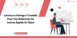 Lettrex.co Partage 5 Conseils Pour Une Rédaction De Lettres Rapide Et Claire