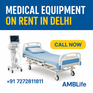 Medical Equipment on Rent in Delhi – AMBLife promotional ad with call to action, contact number +91 7272811811, showcasing hospital equipment rental services for emergency patients and parents