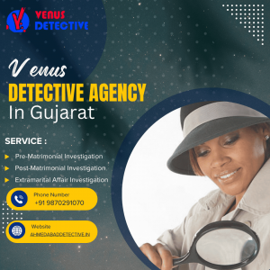 Venus Detective Agency – Reliable Private Detective in Gujarat to Rely Upon