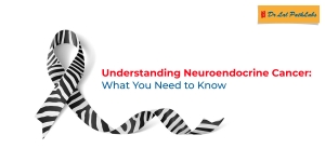 Understanding Neuroendocrine Cancer: What You Need to Know 