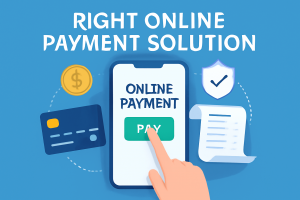 The Ultimate Guide to Choosing the Right Online Payment Solution for Your Business