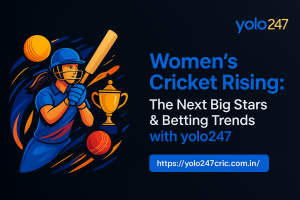 Women’s Cricket Rising: The Next Big Stars & Betting Trends with yolo247