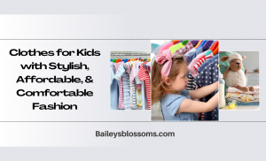 Clothes for Kids with Stylish, Affordable, & Comfortable Fashion