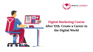 Digital Marketing Course After 12th: Create a Career in the Digital World
