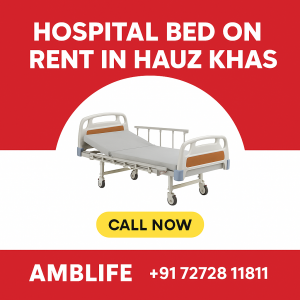 Hospital Bed On Rent In Hauz Khas – Affordable Home Care Made Easy