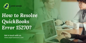 QuickBooks Error 15270 – Learn the Causes and Methods to Rectify It