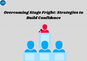 Overcoming Stage Fright: Strategies to Build Confidence