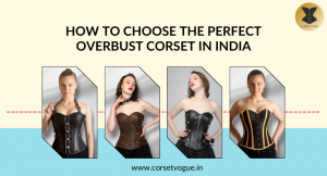 How to Choose the Perfect Overbust Corset in India