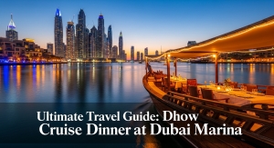 Ultimate Travel Guide: Dhow Cruise Dinner at Dubai Marina