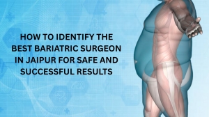 How to Identify the Best Bariatric Surgeon in Jaipur for Safe and Successful Results
