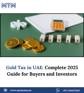 Gold Tax in UAE: Complete 2025 Guide for Buyers and Investors