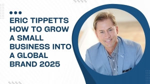 Eric Tippetts How To Grow A Small Business Into A Global Brand 2025