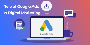 The Role of Google Ads in a Successful Digital Marketing Strategy