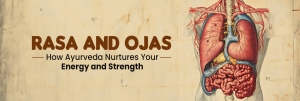 Rasa and Ojas: How Ayurveda Nurtures Your Energy and Strength
