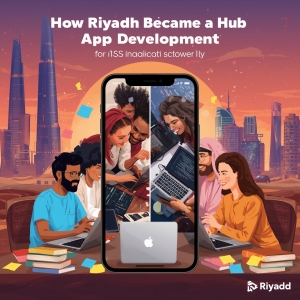 How Riyadh Became a Hub for iOS & Android App Development