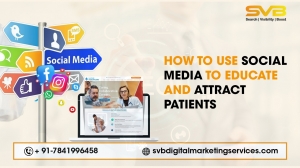 How to Use Social Media to Educate and Attract Patients