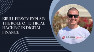 Kirill Firsov Explain the Role of Ethical Hacking in Digital Finance
