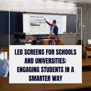 LED Screens for Schools and Universities: Engaging Students in a Smarter Way