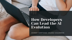 Johnny Santiago Valdez Calderon on How Developers Can Lead the AI Evolution