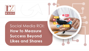 Social Media ROI: How to Measure Success Beyond Likes and Shares