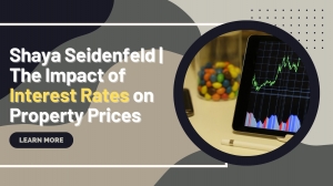 Shaya Seidenfeld | The Impact of Interest Rates on Property Prices