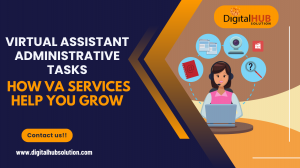 Virtual Assistant Administrative Tasks: How VA Services Help You Grow 