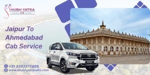 Jaipur to Ahmedabad Cab Service – Comfortable & Affordable Travel with Shubh Yatra Cabs