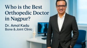 Who is the Best Orthopedic Doctor in Nagpur? 