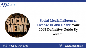 Social Media Influencer License In Abu Dhabi: Your 2025 Definitive Guide By Awami