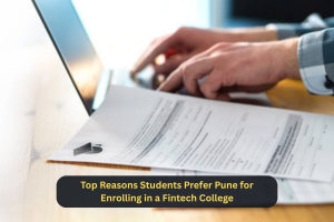 Top Reasons Students Prefer Pune for Enrolling in a Fintech College