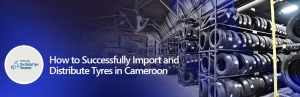 What You Need to Import and Distribute Tyres