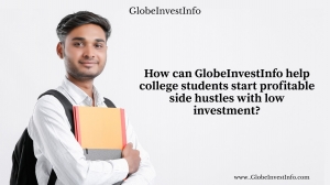 How can GlobeInvestInfo help college students start profitable side hustles with low investment?