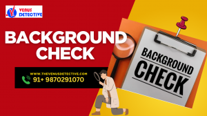 Background Check Services by Venus Detective Agency: Uncover the Truth Before It’s Too Late”