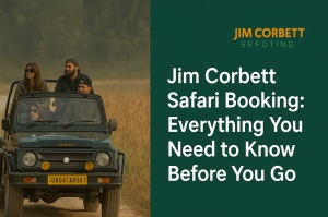 Jim Corbett Safari Booking: Everything You Need to Know Before You Go