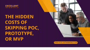 The Hidden Costs of Skipping POC, Prototype, or MVP