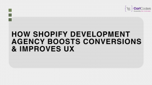How Shopify Development Agency Boosts Conversions & Improves UX