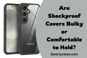 Are Shockproof Covers Bulky or Comfortable to Hold?