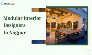 Modular Interior Designers in Nagpur – Transform Your Home with Kaasa Homes
