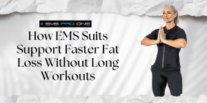 How EMS Suits Support Faster Fat Loss Without Long Workouts