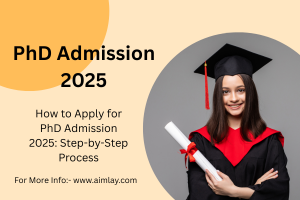 How to Apply for PhD Admission 2025: Step-by-Step Process