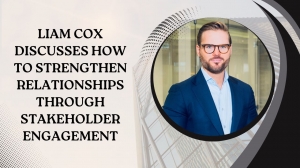 Liam Cox Discusses How to Strengthen Relationships Through Stakeholder Engagement