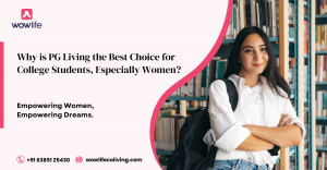 Why is PG Living the Best Choice for College Students, Especially Women?