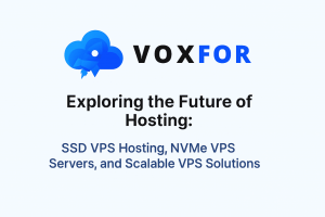 Exploring the Future of Hosting: SSD VPS Hosting, NVMe VPS Servers, and Scalable VPS Solutions